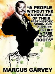 Marcus Garvey beside a map of Africa with roots, and his words: A people without the knowledge of their past history, origin and culture is like a tree without roots